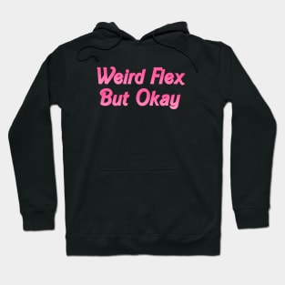 Weird Flex But Okay Hoodie